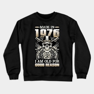 Made In 1976 I'm Old For Good Reason Crewneck Sweatshirt